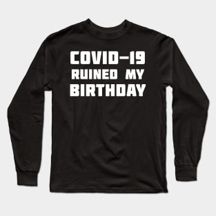 COVID-19 Ruined My Birthday Long Sleeve T-Shirt